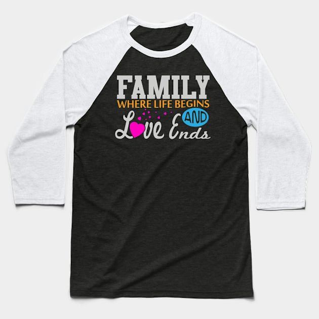 Family - Where Life Begins and Love Ends Baseball T-Shirt by WojiMaster